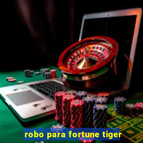 robo para fortune tiger